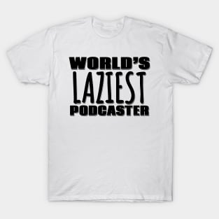 World's Laziest Podcaster T-Shirt